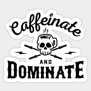 Caffeinate And Dominate v2 Sticker